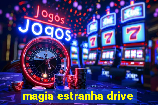 magia estranha drive